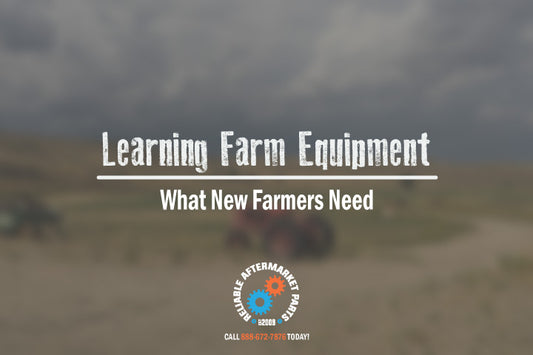 Learning Farm Equipment & What New Farmers Need