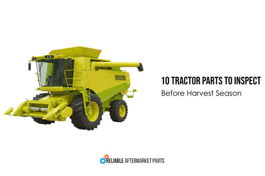 Don't Wait Until Harvest: 10 Tractor Parts to Inspect Before the Busy Season