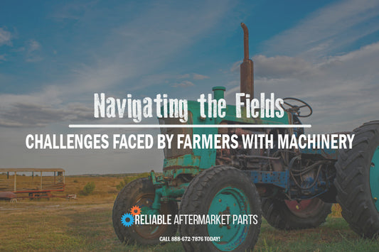 Navigating the Fields: Common Challenges Faced by Farmers with Machinery