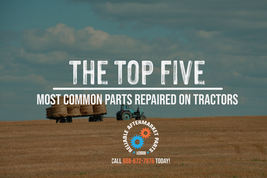 The Five Most Common Parts Repaired on Tractors